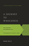 A Journey to Wholeness: The Gospel According to Naaman's Slave Girl