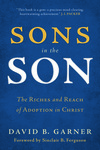 Sons in the Son: The Riches and Reach of Adoption in Christ