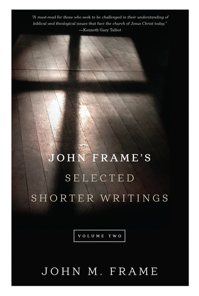 John Frame's Selected Shorter Writings, Volume 2