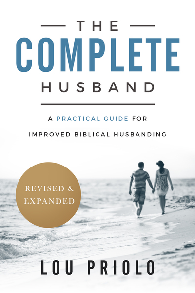 The Complete Husband: A Practical Guide for Improved Biblical Husbanding, Revised and Expanded