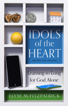 Idols of the Heart: Learning to Long for God Alone, Revised and Updated
