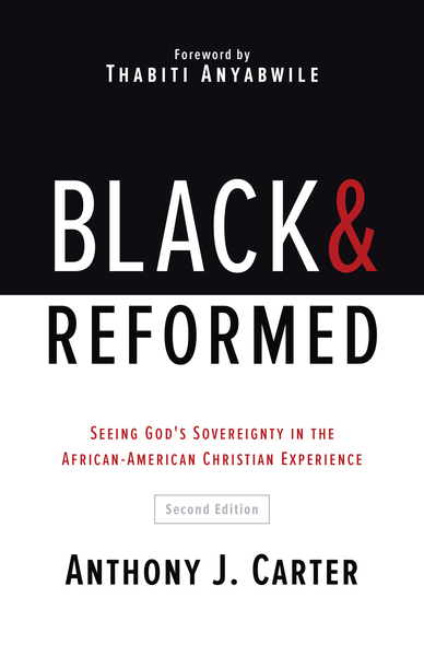 Black and Reformed: Seeing God's Sovereignty in the African-American Christian Experience