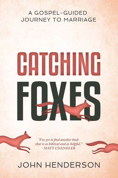 Catching Foxes: A Gospel-Guided Journey to Marriage