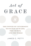 Act of Grace: The Power of Generosity to Change Your Life, the Church, and the World