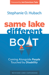 Same Lake, Different Boat: Coming Alongside People Touched by Disability, Revised and Updated