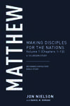 Matthew: Making Disciples for the Nations, Volume 1 (Chapters 1–13), A 13-Lesson Study