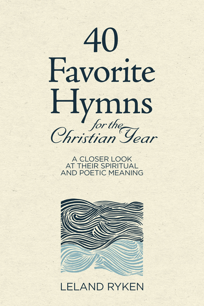 40 Favorite Hymns for the Christian Year: A Closer Look at Their Spiritual and Poetic Meaning