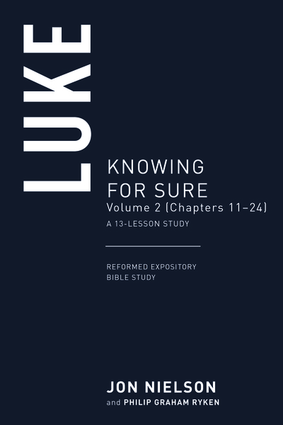 Luke: Knowing for Sure, Volume 2 (Chapters 11–24), A 13-Lesson Study