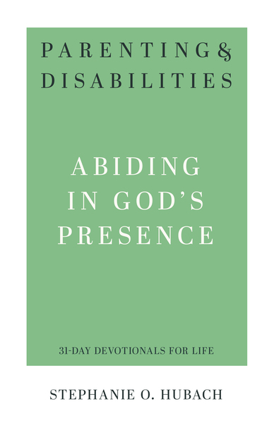 Parenting & Disabilities: Abiding in God’s Presence 