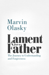 Lament for a Father: The Journey to Understanding and Forgiveness