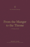 From the Manger to the Throne: A Theology of Luke