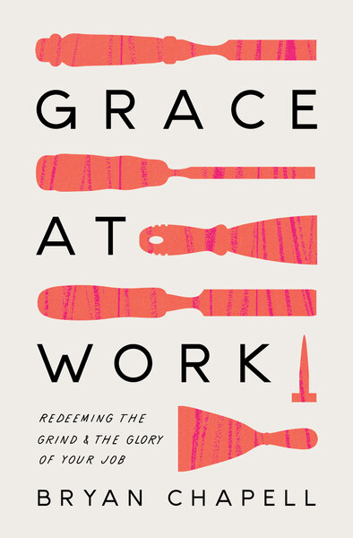 Grace at Work: Redeeming the Grind and the Glory of Your Job