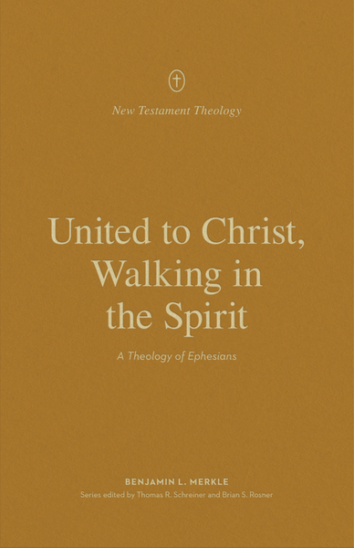 United to Christ, Walking in the Spirit: A Theology of Ephesians