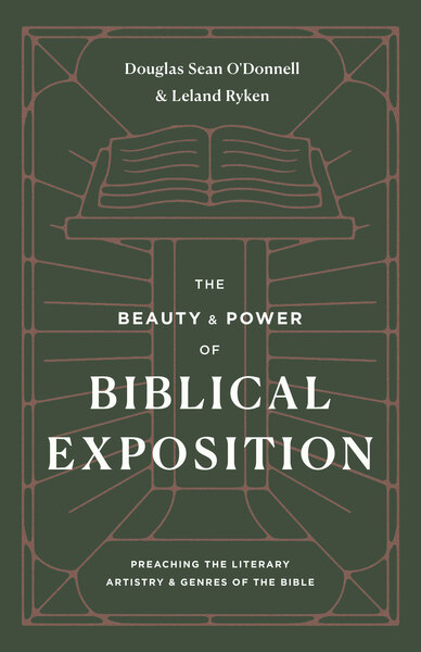 Beauty and Power of Biblical Exposition: Preaching the Literary Artistry and Genres of the Bible