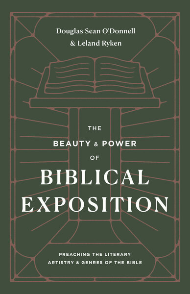 The Beauty and Power of Biblical Exposition: Preaching the Literary Artistry and Genres of the Bible