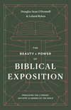 The Beauty and Power of Biblical Exposition: Preaching the Literary Artistry and Genres of the Bible