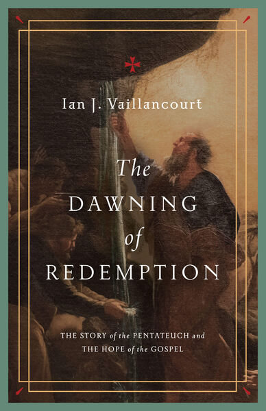 The Dawning of Redemption: The Story of the Pentateuch and the Hope of the Gospel