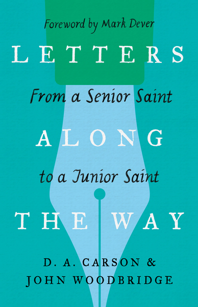 Letters Along the Way: From a Senior Saint to a Junior Saint