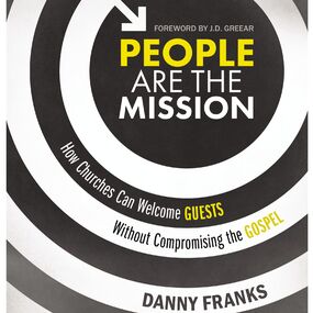 People Are the Mission: How Churches Can Welcome Guests Without Compromising the Gospel