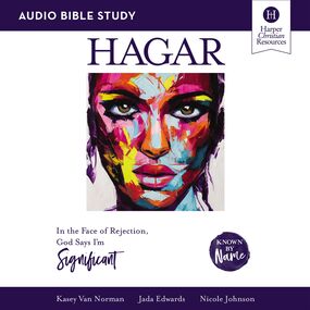 Hagar: Audio Bible Studies: In the Face of Rejection, God Says I’m Significant