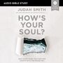 How's Your Soul?: Audio Bible Studies: Why Everything that Matters Starts with the Inside You