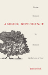 Abiding Dependence: Living Moment-by-Moment in the Love of God