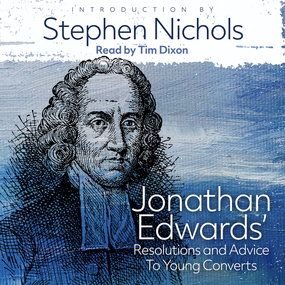 Jonathan Edwards’ Resolutions and Advice to Young Converts