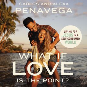 What If Love Is the Point?: Living for Jesus in a Self-Consumed World