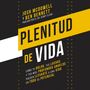 Plenitud de vida: Cómo tu dolor, tus luchas y tus anhelos más profundos pueden llevarte a una vida en todo su potencial