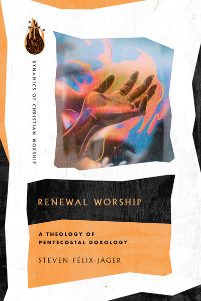 Renewal Worship: A Theology of Pentecostal Doxology