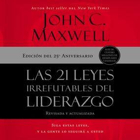 21 leyes irrefutables del liderazgo: Siga estas leyes, y la gente lo seguirá a usted