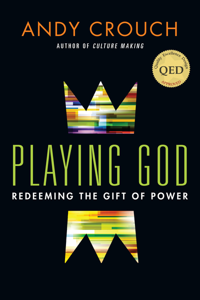 Playing God: Redeeming the Gift of Power