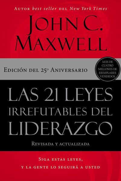 21 leyes irrefutables del liderazgo: Siga estas leyes, y la gente lo seguirá a usted