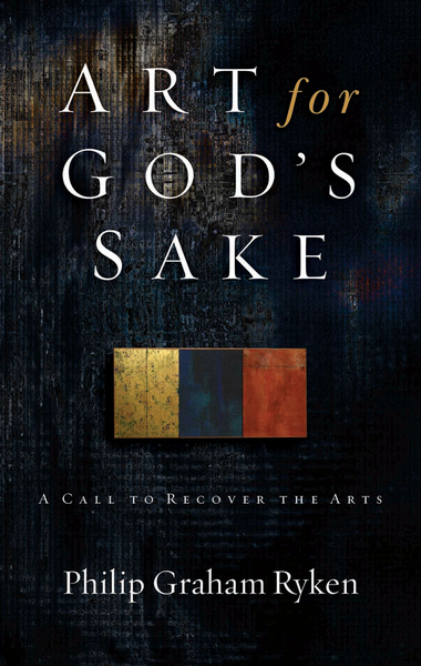 Art for God's Sake: A Call to Recover the Arts