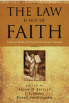 The Law Is Not of Faith: Essays on Works and Grace in the Mosaic Covenant