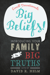 Big Beliefs!: Small Devotionals Introducing Your Family to Big Truths
