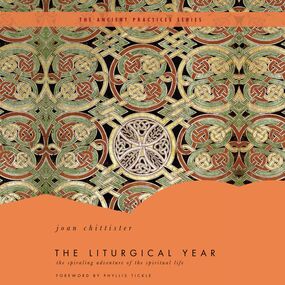 Liturgical Year: The Spiraling Adventure of the Spiritual Life - The Ancient Practices Series
