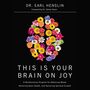 This Is Your Brain on Joy: A Revolutionary Program for Balancing Mood, Restoring Brain Health, and Nurturing Spiritual Growth