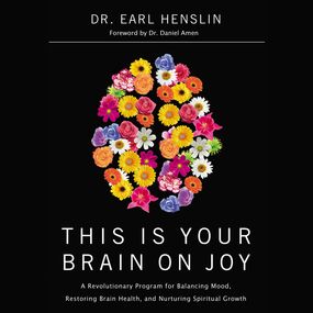 This Is Your Brain on Joy: A Revolutionary Program for Balancing Mood, Restoring Brain Health, and Nurturing Spiritual Growth