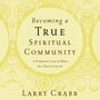 Becoming a True Spiritual Community: A Profound Vision of What the Church Can Be