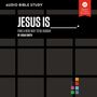 Jesus Is: Audio Bible Studies: Find a New Way to Be Human