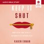 Keep It Shut: Audio Bible Studies: What to Say, How to Say It, and When to Say Nothing At All