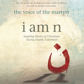 I Am N: Inspiring Stories of Christians Facing Islamic Extremists