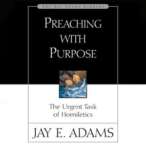 Preaching with Purpose: The Urgent Task of Homiletics