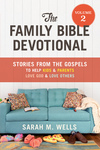 Family Bible Devotional, Volume 2: Stories from the Gospels to Help Kids and Parents Love God and Love Others