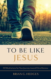 To Be Like Jesus: 40 Meditations for Your Journey Toward Christlikeness