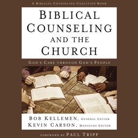 Biblical Counseling and the Church: God's Care Through God's People