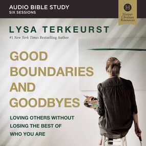 Good Boundaries and Goodbyes: Audio Bible Studies: Loving Others Without Losing the Best of Who You Are