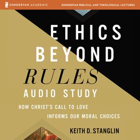 Ethics beyond Rules Audio Study: How Christ’s Call to Love Informs Our Moral Choices