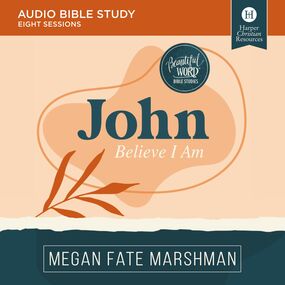 John: Audio Bible Studies: Believe I Am